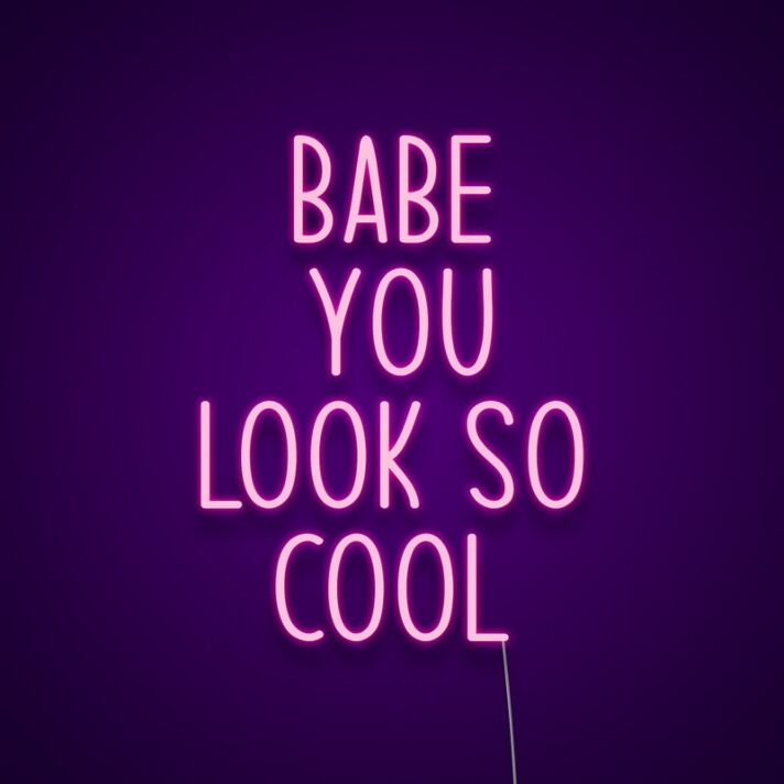 Babe You Look So Cool Neon Sign Add style and confidence to your space