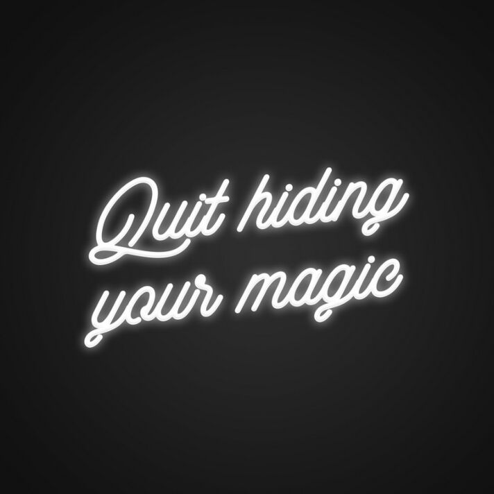 Quit Hiding Your Magic Customs Neon Sign Celebrate your unique talents