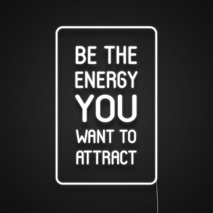 Be The Energy You Want To Attract Neon Sign Promote positivity and self-improvement